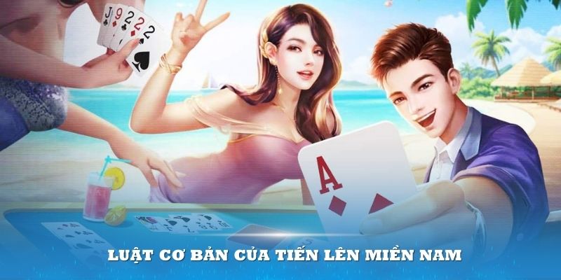 Ghi nhớ luật cơ bản của Tiến lên miền Nam