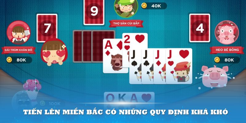 Tiến Lên Miền Bắc có những quy định khá khó